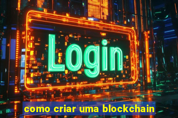 como criar uma blockchain